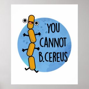Man kann keinen Cereus Funny Bacteria Pub haben Poster