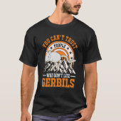 Man kann Menschen, die keine Gerbils mögen, nicht T-Shirt (Vorderseite)