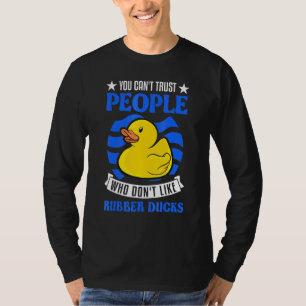Man kann Menschen, die keine Gummienten mögen, nic T-Shirt