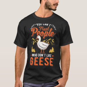 Man kann Menschen nicht trauen, die Gänse nicht mö T-Shirt