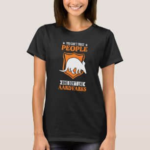Man kann Menschen nicht trauen, die keine Erdferke T-Shirt