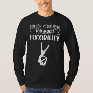 Man kann nie genug Flexibilität haben. Aerial Si T-Shirt