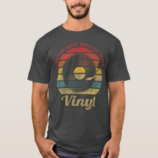 Man kann nie genug Vinyl Retro Schallplatten haben T-Shirt