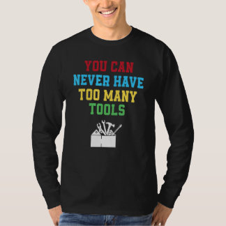 Man kann nie genug Werkzeuge haben   Zimmermann T-Shirt
