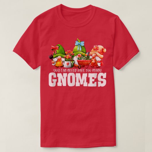 Man kann nie viele Gnome Gärtnergarten haben T-Shirt (Design vorne)