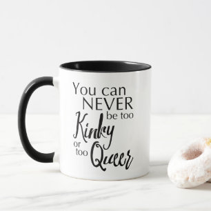 Man kann nie zu KINKY oder zu QUEE Tasse sein