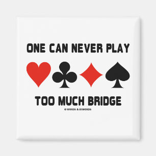 Man kann nie zu viel Bridge spielen (Card-Anzug) Magnet