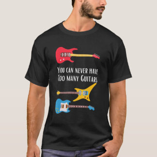 Man kann nie zu viel Gitarrist haben T-Shirt