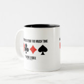 Man kann nie zu viel Zeit mit Bridge verbringen Zweifarbige Tasse (Vorderseite Links)