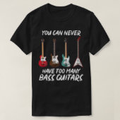 Man kann nie zu viele Bass Gitarren-Bas haben T-Shirt (Design vorne)