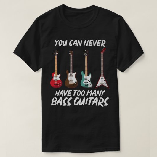 Man kann nie zu viele Bass Gitarren-Bas haben T-Shirt (Design vorne)