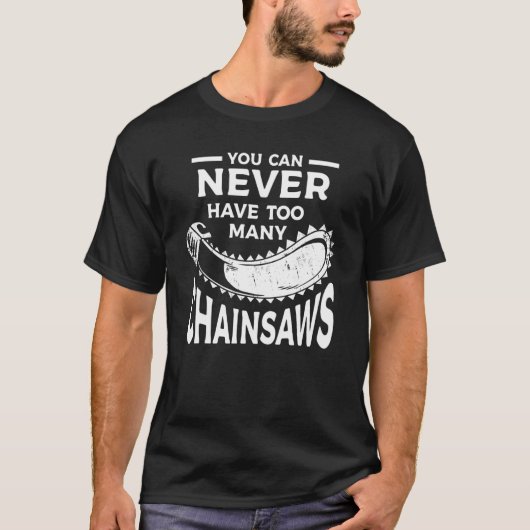 Man kann nie zu viele Chainsaws Arborist Lum haben T-Shirt (Vorderseite)