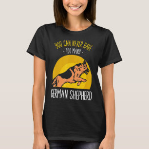 Man kann nie zu viele Deutsche Schäferhunde haben T-Shirt