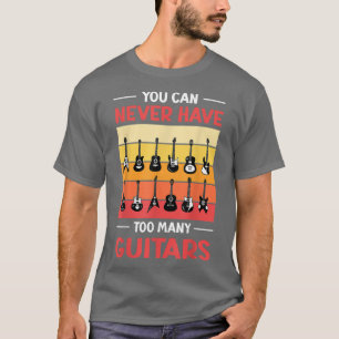 Man kann nie zu viele Gitarren-Ausstellungshäuser T-Shirt