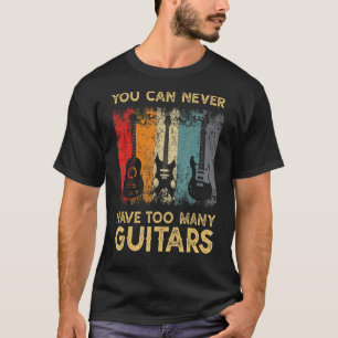 Man kann nie zu viele Gitarren-Gitarren haben T-Shirt