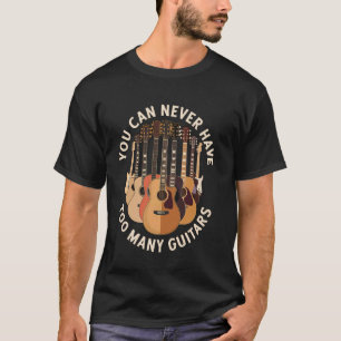 Man kann nie zu viele Gitarren haben Lustige Gitar T-Shirt