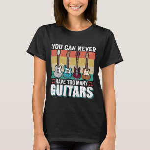 Man kann nie zu viele Gitarren haben lustige Musik T-Shirt