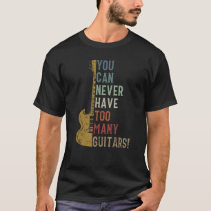 Man kann nie zu viele Gitarren haben Lustiges Gesc T-Shirt