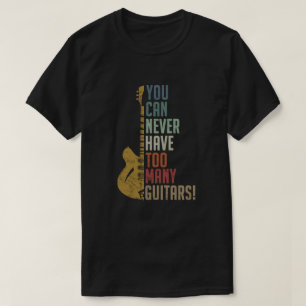 Man kann nie zu viele Gitarren haben Lustiges Gesc T-Shirt