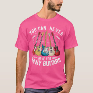 Man kann nie zu viele Gitarren haben Musik Gitarre T-Shirt
