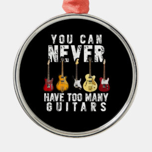 Man kann nie zu viele Gitarren haben Musik Lustig Ornament Aus Metall