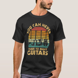 Man kann nie zu viele Gitarren haben Musiker Gitar T-Shirt