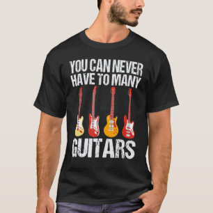 Man kann nie zu viele Gitarren haben Musiker Gitar T-Shirt