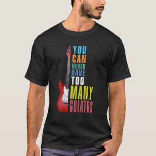 Man kann nie zu viele Gitarren Musiker Guita haben T-Shirt