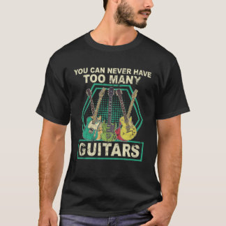 Man kann nie zu viele Gitarrenmusik haben T-Shirt