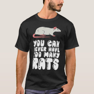 Man kann nie zu viele Ratten haben T-Shirt