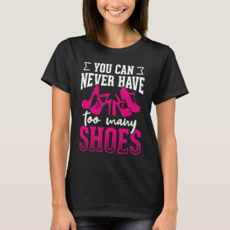 Man kann nie zu viele Schuhe haben T-Shirt