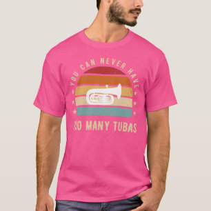 Man kann nie zu viele Tubas lustiges T-Shirt haben