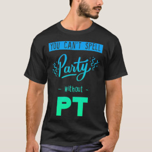 Man Kann Party Nicht Ohne Pt Schreiben T-Shirt