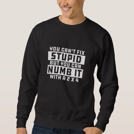 Man kann Stupid nicht reparieren, aber man kann es Sweatshirt (Vorderseite)