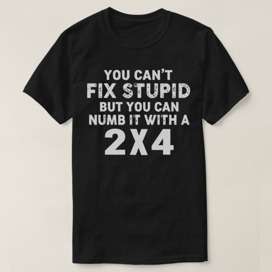 Man kann Stupid nicht reparieren, aber man kann es T-Shirt (Design vorne)