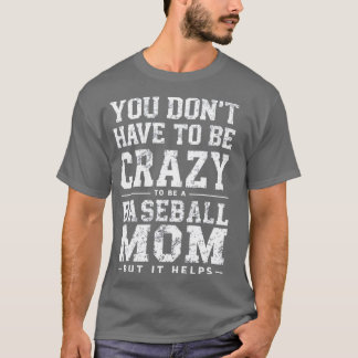 MAN MUSS NICHT VERRÜCKT SEIN, UM EINE BASEBALL-MUT T-Shirt