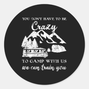 Man muss nicht verrückt sein, um mit unserem Camp Runder Aufkleber