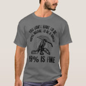 Man muss nicht zu 100% verrückt sein, um ein Ziel  T-Shirt (Vorderseite)