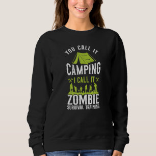 Man nennt es Camping, ich nenne es Zombie Überlebe Sweatshirt