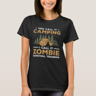 Man nennt es Camping, ich nenne es Zombie Überlebe T-Shirt