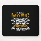 Man nennt es Magie, ich nenne es Plumbing Funny Pl Mousepad (Vorne)