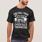 Man nennt sie Swear Words, die ich Sentence Enhanc T-Shirt (Vorderseite)