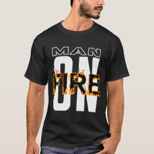 Man On Fire für leidenschaftliche Männer T-Shirt