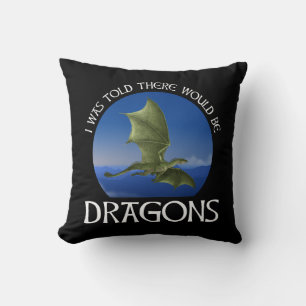 Man sagte mir, es würden Drachen geben Kissen