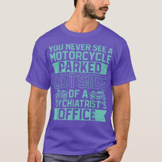Man sieht nie ein Motorrad, das außerhalb einer Ps T-Shirt