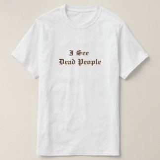 Man sieht tote Menschen T-Shirt