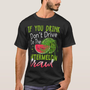 Man trinkt nicht Auto machen das Wassermelone-Krau T-Shirt