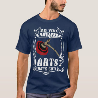 Man wirft also Darts Huh diesen Niedlichen Ax-Wurf T-Shirt