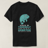 Manatee sind immer selbst, wenn Sie kein Arzt sein T-Shirt (Design vorne)
