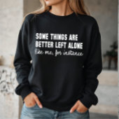 Manche Dinge bleiben besser unberührt Sweatshirt